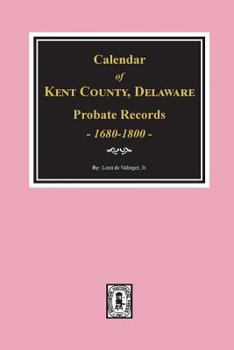 Paperback Calendar of Kent County, Delaware Probate Records 1680-1800. Book