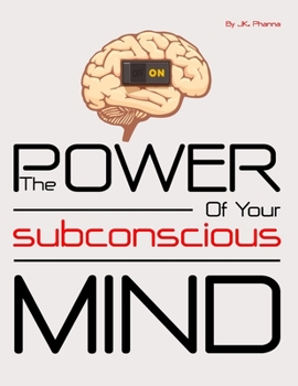 Paperback The Power of Your Subconscious Mind: Motivate Yourself: How to control and reprogram the unconscious mind in 5 minutes and step-by-step programme to c Book