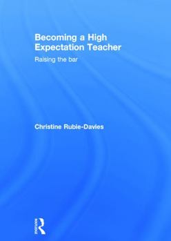 Hardcover Becoming a High Expectation Teacher: Raising the bar Book