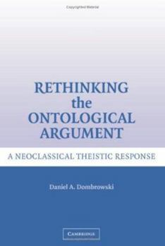 Hardcover Rethinking the Ontological Argument: A Neoclassical Theistic Response Book