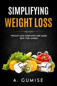 Paperback Simplifying Weight Loss: Weight Loss Simplified And Made Real For Laymen Book