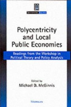 Paperback Polycentricity and Local Public Economies: Readings from the Workshop in Political Theory and Policy Analysis Book