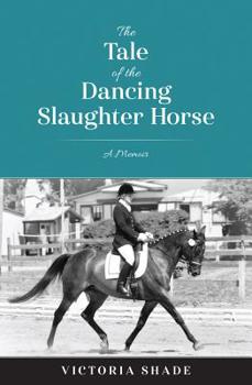 Paperback The Tale of the Dancing Slaughter Horse: A Memoir Book