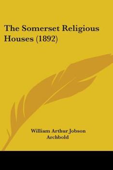 Paperback The Somerset Religious Houses (1892) Book