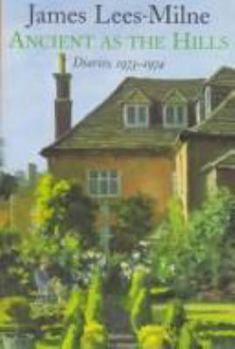 Ancient as the Hills: Diaries, 1973-1974 - Book  of the James Lees-Milne Complete Diaries