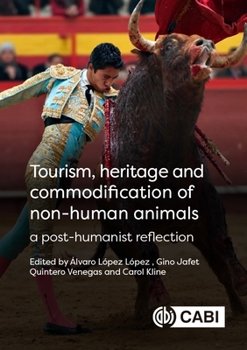 Hardcover Tourism, Heritage and Commodification of Non-Human Animals: A Posthumanist Reflection Book