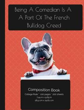 Paperback Being A Comedian Is A Part Of The French Bulldog Creed - Composition Notebook: College Ruled Writer's Notebook for School / Teacher / Office / Student Book