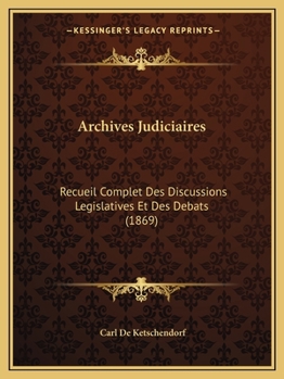 Paperback Archives Judiciaires: Recueil Complet Des Discussions Legislatives Et Des Debats (1869) [French] Book