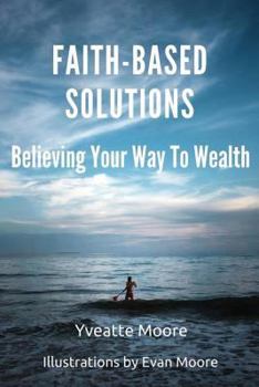 Paperback Faith-Based Solutions: Believing Your Way to Wealth Book