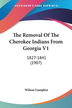 Paperback The Removal Of The Cherokee Indians From Georgia V1: 1827-1841 (1907) Book