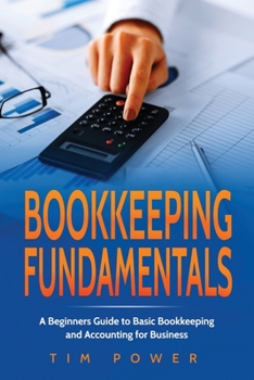 Paperback Bookkiping Fundamentals: A Beginners Guide to Basic Bookkeeping and Accounting for Business Book