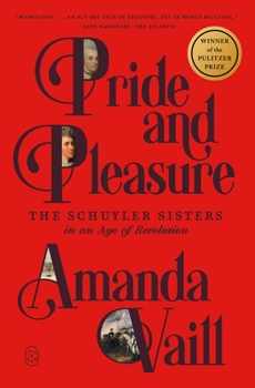 Pride and Pleasure: The Revolutionary World of the Schuyler Sisters