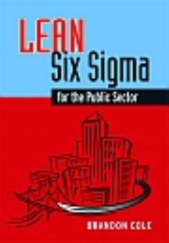 Hardcover Lean-Six SIGMA for the Public Sector: Leveraging Continuous Process Improvement to Build Better Governments Book