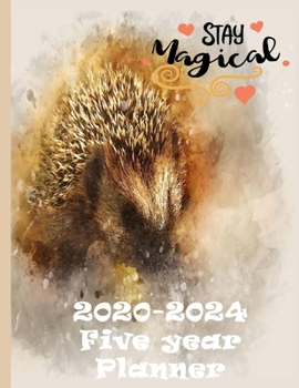 Stay Magical 2020-2024 Planner: Gifts For Women 5 Year Monthly Calendar Organizer - Hedgehog
