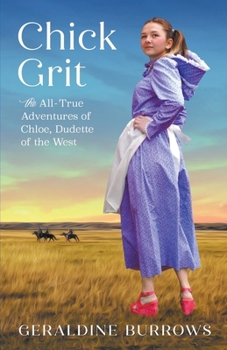 Paperback Chick Grit: The All-True Adventures of Chloe, Dudette of the West Book