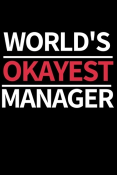 World's Okayest Manager: Funny Manager Notebook/Journal (6” X 9”) Unique Appreciation Gift Idea For Manager