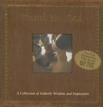 Hardcover Thank You, Dad: A Collection of Fatherly Wisdom and Inspiration Book