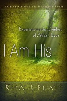 Paperback I Am His: Experiencing the Comfort of Abba's Love Book