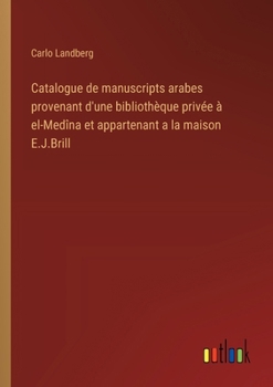 Paperback Catalogue de manuscripts arabes provenant d'une bibliothèque privée à el-Medîna et appartenant a la maison E.J.Brill [French] Book