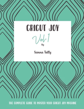 Paperback Cricut Joy: The Complete Guide to Master Your Cricut Joy Machine Book