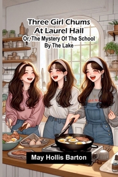 Three girl chums at Laurel Hall: or, The mystery of the school by the lake