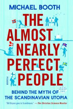 Paperback The Almost Nearly Perfect People: Behind the Myth of the Scandinavian Utopia Book