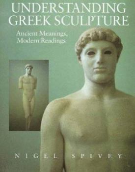 Paperback Understanding Greek Sculpture: Ancient Meanings, Modern Readings Book