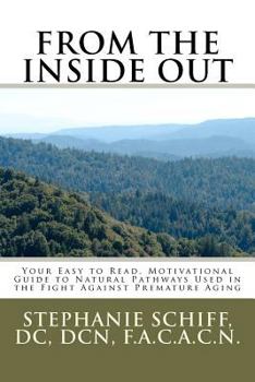 Paperback From the Inside Out: Your Easy to read, Motivational Guide to Natural Pathways used in the fight against Premature Aging Book