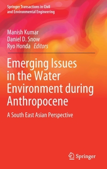 Hardcover Emerging Issues in the Water Environment During Anthropocene: A South East Asian Perspective Book