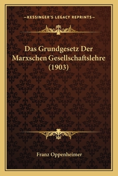 Paperback Das Grundgesetz Der Marxschen Gesellschaftslehre (1903) [German] Book