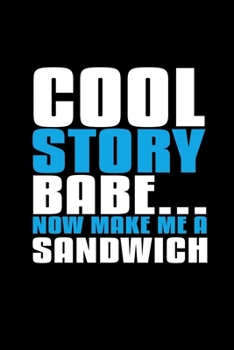 Cool story babe… now make me sandwich: 110 Game Sheets - 660 Tic-Tac-Toe Blank Games | Soft Cover Book for Kids for Traveling & Summer Vacations | ... x 22.86 cm | Single Player | Funny Great Gift