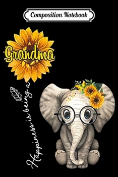 Composition Notebook: Happiness is being a Grandma - Cute Elephant  Journal/Notebook Blank Lined Ruled 6x9 100 Pages