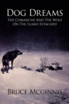 Hardcover Dog Dreams: The Comanche and the Wolf on the Llano Estacado Book