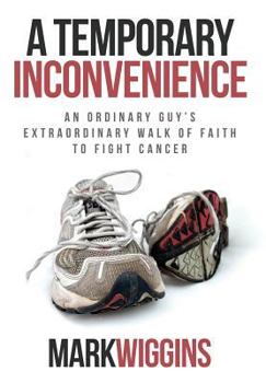 Hardcover A Temporary Inconvenience: An Ordinary Guy's Extraordinary Walk of Faith to Fight Cancer Book