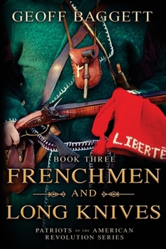 Frenchmen and Long Knives - Book #3 of the Patriots of the American Revolution