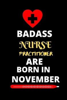 BADASS NURSE PRACTITIONER ARE BORN IN NOVEMBER: Nursing student Journal Notebook-Blank Lined Notebook for Nurse practitioner Student