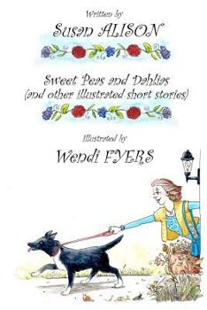 Paperback Sweet Peas and Dahlias (and other illustrated short stories): Very short, twisty stories about love in different guises Book