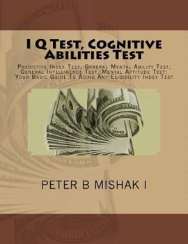 Paperback I Q Test, Cognitive Abilities Test: Predictive Index Test, General Mental Ability Test, General Intelligence Test, Mental Aptitude Test: Your Basic Gu Book