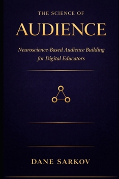 Paperback The Science of Audience: Neuroscience-Based Audience Building for Digital Educators Book