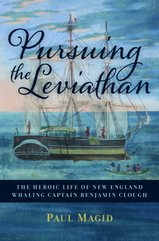 Hardcover Pursuing the Leviathan: The Heroic Life of New England Whaling Captain Benjamin Clough Book