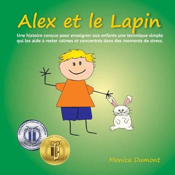 Paperback Alex et le Lapin: Une histoire conçue pour enseigner aux enfants une technique simple qui les aide à rester calmes et concentrés dans de [French] Book