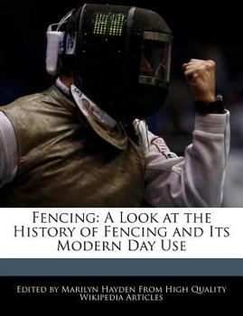 Fencing : A Look at the History of Fencing and Its Modern Day Use