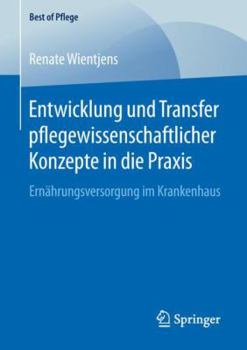 Paperback Entwicklung Und Transfer Pflegewissenschaftlicher Konzepte in Die PRAXIS: Ernährungsversorgung Im Krankenhaus [German] Book