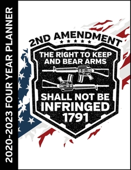 2nd Amendment Right To Bear Arms 2020 - 2023 Four Year Monthly Planner: Calendar, Notebook and More