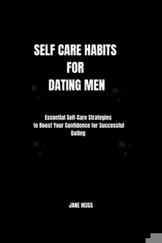 Paperback Self care Habits for Dating men: Mastering self care tips and Dating dynamics for Modern man Book