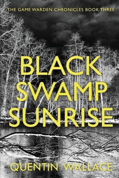 Paperback Black Swamp Sunrise: The Game Warden Chronicles Book Three Book