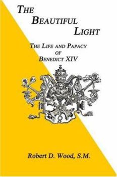 Paperback The Beautiful Light, The Life and Papacy of Benedict XIV Book