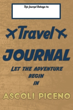 Paperback Travel journal, Let the adventure begin in ASCOLI PICENO: A travel notebook to write your vacation diaries and stories across the world (for women, me Book