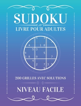 Paperback Sudoku LIVRE POUR ADULTES 200 GRILLES AVEC SOLUTIONS - NIVEAU FACILE: 200 Sudoku avec des solutions - Cadeau Pour Adultes [French] Book