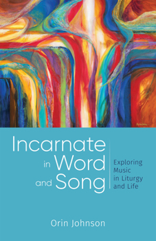 Paperback Incarnate in Word and Song: Exploring Music in Liturgy and Life Book